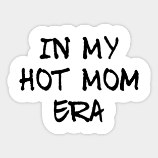 In my hot mom era, mum mummy mothers graphic slogan Sticker